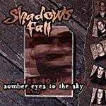 Shadows Fall : Somber Eyes to the Sky